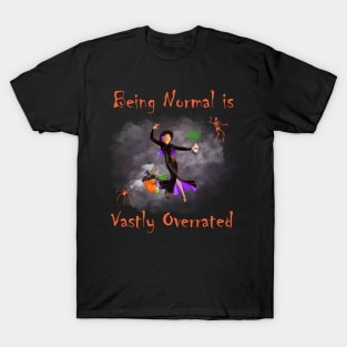 Being Normal is Vastly Overrated T-Shirt